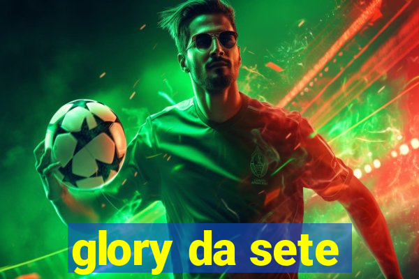 glory da sete